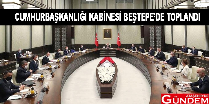CUMHURBAŞKANLIĞI KABİNESİ BEŞTEPE’DE TOPLANDI CUMHURBAŞKANLIĞI KABİNESİ BEŞTEPE’DE TOPLANDI